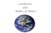 Landforms and Bodies of Water. A landform is a kind of land with a special shape.