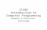 CS102 Introduction to Computer Programming Chapter 6 Functions Continued.