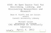 VIVO: An Open Source Tool for Describing, Linking, and Discovering Researchers and Research CNI Workshop on Scholarly Identity April 4, 2012 Dean B. Krafft.