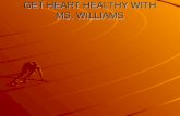 GET HEART HEALTHY WITH MS. WILLIAMS. The Benefits of Staying Physically Fit Prevent Heart Disease Prevent Osteoporosis Prevent Diabetes Create Lean Muscle.