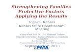 Strengthening Families Protective Factors Applying the Results Topeka, Kansas Kansas State Coordinators’ Meeting Nancy Keel, MS Ed, P-3 National Trainer.