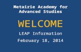 Metairie Academy for Advanced Studies WELCOME LEAP Information February 18, 2014.