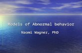 Models of Abnormal behavior Naomi Wagner, PhD. Categories of Explanations of Abnormal Behavior Biological: genetics, brain anatomy, biochemical imbalance,