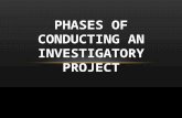 PHASES OF CONDUCTING AN INVESTIGATORY PROJECT. PHASE I PPHASE II PPHASE III The Proposal The Investigation The Output.