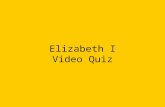 Elizabeth I Video Quiz. Who was Elizabeth’s father?