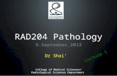 RAD204 Pathology 9.September.2013 College of Medical Sciences/ Radiological Sciences Department Lecture 1 Dr Shai’