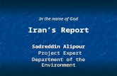 In the name of God Iran’s Report Sadreddin Alipour Project Expert Project Expert Department of the Environment.