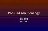 Population Ecology ES 100 8/21/07. Remember from last time: Population ecology Life Tables Cohort-based vs. Static Identifying vulnerable growth stages.
