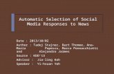 Automatic Selection of Social Media Responses to News Date : 2013/10/02 Author : Tadej Stajner, Bart Thomee, Ana-Maria Popescu, Marco Pennacchiotti and.