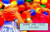 WARM AND COLD COLORS. Every color has a certain tendency towards what's called warm and cool or cold.