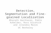 Detection, Segmentation and Fine-grained Localization Bharath Hariharan, Pablo Arbeláez, Ross Girshick and Jitendra Malik UC Berkeley.