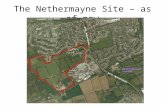 The Nethermayne Site – as of now. 1.3.3. Scheme Description The proposed new neighbourhood at Nethermayne will deliver the following benefits: 725 new.