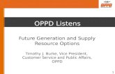 OPPD Listens Future Generation and Supply Resource Options Timothy J. Burke, Vice President, Customer Service and Public Affairs, OPPD 1.