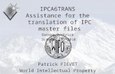 P.Fiévet October 18, 2010 IPCA6TRANS Assistance for the translation of IPC master files Banska Bystrica October 18, 2010 Patrick FIÉVET World Intellectual.