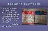 Feminist Criticism  The emotional, sexual, and psychological stereotyping of females begins when the doctor says, "It's a girl." ~Shirley Chisholm ~Shirley.