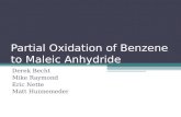 Partial Oxidation of Benzene to Maleic Anhydride Derek Becht Mike Raymond Eric Nette Matt Hunnemeder.