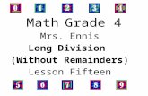 Math Grade 4 Mrs. Ennis Long Division (Without Remainders) Lesson Fifteen.
