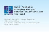Www.gridlab.org Grid Portals: Bridging the gap between scientists and the Grid Michael Russell, Jason Novotny, Gabrielle Allen Max-Planck-Institute fuer.