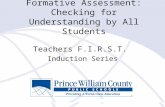 Formative Assessment: Checking for Understanding by All Students Teachers F.I.R.S.T. Induction Series.