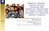 English Learner Instructional Training and Technical Assistance in County Court and Division of Juvenile Justice Schools Kathryn Catania, Ed. D. Administrator.