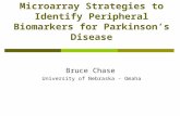 Bioinformatic and Microarray Strategies to Identify Peripheral Biomarkers for Parkinson’s Disease Bruce Chase University of Nebraska - Omaha.