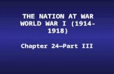 THE NATION AT WAR WORLD WAR I (1914-1918) Chapter 24—Part III.