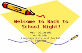 Welcome to Back to School Night! Mrs. Alvarado 6 th Grade Language Arts and Social Studies.