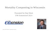 Mortality Composting in Wisconsin Presented by Dan Short UW-Extension/CALS January 2000 Mortality Composting Presentation.