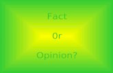 Fact 0r Opinion?. Fact or Opinion? factA fact is a clear, straightforward description of s situation. Facts can be supported by evidence. opinionAn opinion.