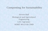 Composting for Sustainability Steven Hall Biological and Agricultural Engineering LSU AgCenter HORT 4012 Feb 2009.