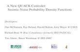A New QUACK Controlet: Sesimic Noise Probability Density Functions Developers: Dan McNamara, Ray Buland, Harold Bolton, Jerry Mayer @ USGS Richard Boaz.