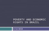 POVERTY AND ECONOMIC RIGHTS IN BRAZIL 4/12/2010. NOTE from last week  Brazil and citizen consultative committees tried unsuccessfully at the national.