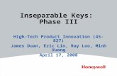 Inseparable Keys: Phase III High-Tech Product Innovation (45-827) James Duan, Eric Lin, Ray Loo, Minh Vuong April 17, 2008.