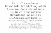 Fair Class-Based Downlink Scheduling with Revenue Considerations in Next Generation Broadband wireless Access Systems Bader Al-Manthari, Member, IEEE,