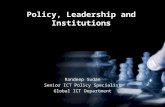 Policy, Leadership and Institutions Randeep Sudan Senior ICT Policy Specialist Global ICT Department.