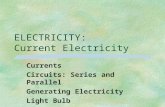ELECTRICITY: Current Electricity Currents Circuits: Series and Parallel Generating Electricity Light Bulb.