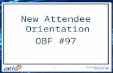 New Attendee Orientation January 29, 2007 1 New Attendee Orientation OBF #97.