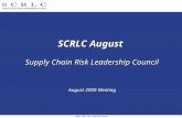 Supply Chain Risk Leadership Council 1 SCRLC August Supply Chain Risk Leadership Council August 2009 Meeting.