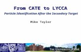 From CATE to LYCCA Mike Taylor Particle Identification After the Secondary Target.