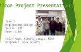 Team 7 Engineering Design 100 Section 024 Prof. Bilen Colin Kaye, Alberto Vargas, Mike Karpowicz, Alex DeCoste.