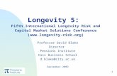 1 Longevity 5: Fifth International Longevity Risk and Capital Market Solutions Conference () Professor David Blake Director Pensions.