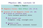 Physics 202, Lecture 13 Today’s Topics Magnetic Forces: Hall Effect (Ch. 27.8) Sources of the Magnetic Field (Ch. 28) B field of infinite wire Force between.