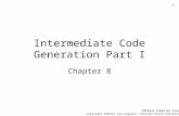 1 Intermediate Code Generation Part I Chapter 8 COP5621 Compiler Construction Copyright Robert van Engelen, Florida State University, 2007.