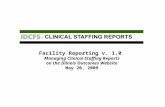 Facility Reporting v. 1.0 Managing Clinical Staffing Reports on the Illinois Outcomes Website May 20, 2009.