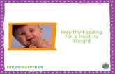 Healthy Feeding for a Healthy Weight. WIC’s job is to help families and children get a healthy start on a healthy weight. Emphasize healthy growth, not.