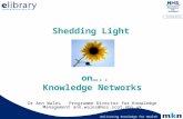 Delivering Knowledge for Health Shedding Light Dr Ann Wales Programme Director for Knowledge Management ann.wales@nes.scot.nhs.uk on….. Knowledge Networks.