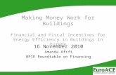 Making Money Work for Buildings Financial and Fiscal Incentives for Energy Efficiency in Buildings in Europe 16 November 2010 Amanda Afifi BPIE Roundtable.