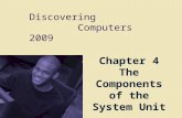 Discovering Computers 2009 Chapter 4 The Components of the System Unit.