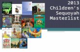2013 Children’s Sequoyah Masterlist. The masterlists are not intended to be an automatic recommendation of the books. Since selection policies vary, please.
