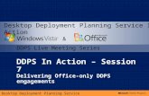 Desktop Deployment Planning Service DDPS In Action – Session 7 Delivering Office-only DDPS engagements & DDPS Live Meeting Series Desktop Deployment Planning.